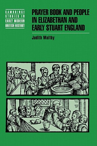 Könyv Prayer Book and People in Elizabethan and Early Stuart England Judith Maltby