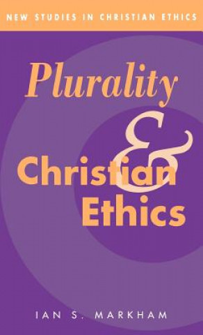 Könyv Plurality and Christian Ethics Ian S. Markham