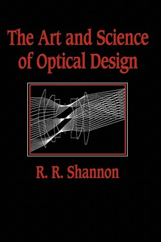 Libro Art and Science of Optical Design Robert R. (University of Arizona) Shannon