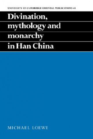 Carte Divination, Mythology and Monarchy in Han China Michael (University of Cambridge) Loewe