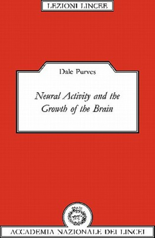 Kniha Neural Activity and the Growth of the Brain Dale Purves