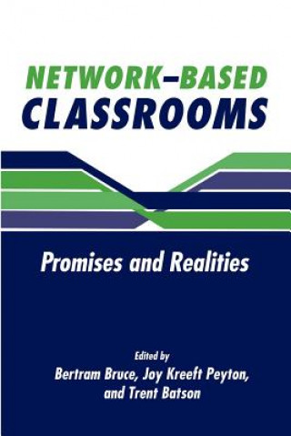 Kniha Network-Based Classrooms Bertram C. BruceJoy Kreeft PeytonTrent Batson