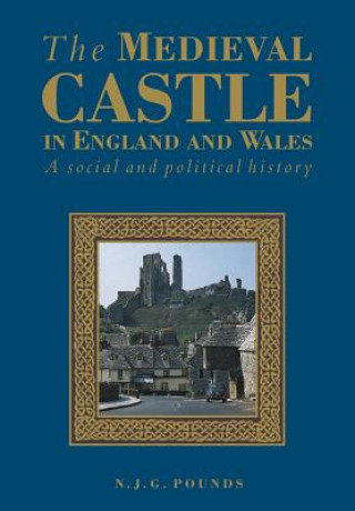 Könyv Medieval Castle in England and Wales Norman J. G. (Indiana University) Pounds