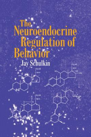 Kniha Neuroendocrine Regulation of Behavior Jay Schulkin