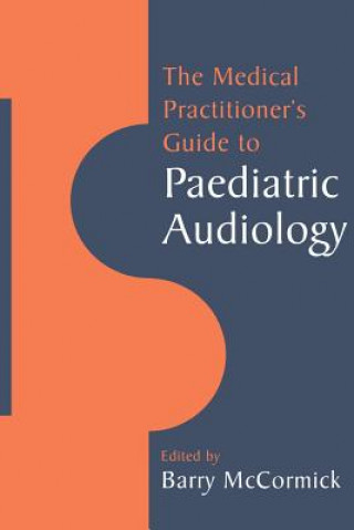 Kniha Medical Practitioner's Guide to Paediatric Audiology McCormick