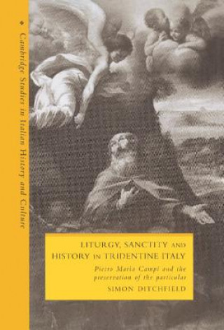 Livre Liturgy, Sanctity and History in Tridentine Italy Simon (University of York) Ditchfield