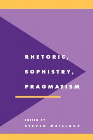 Kniha Rhetoric, Sophistry, Pragmatism Steven Mailloux