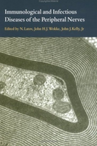 Książka Immunological and Infectious Diseases of the Peripheral Nerves N. LatovJohn H. J. WokkeJohn J. KellyByron Waksman