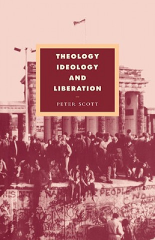 Kniha Theology, Ideology and Liberation Peter Scott