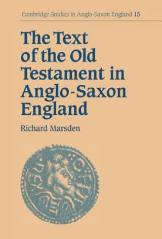 Carte Text of the Old Testament in Anglo-Saxon England Richard Marsden