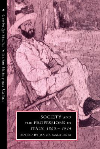 Książka Society and the Professions in Italy, 1860-1914 Maria Malatesta