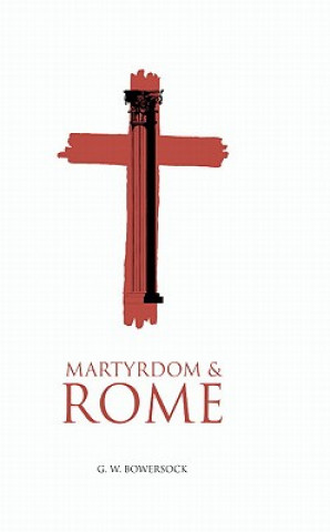 Book Martyrdom and Rome G. W. Bowersock