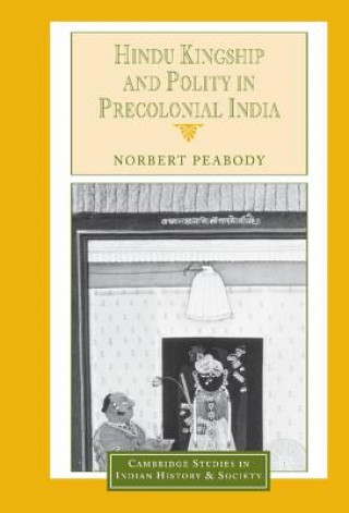 Livre Hindu Kingship and Polity in Precolonial India Norbert Peabody