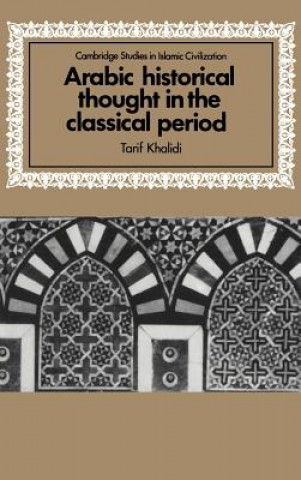 Книга Arabic Historical Thought in the Classical Period Tarif Khalidi