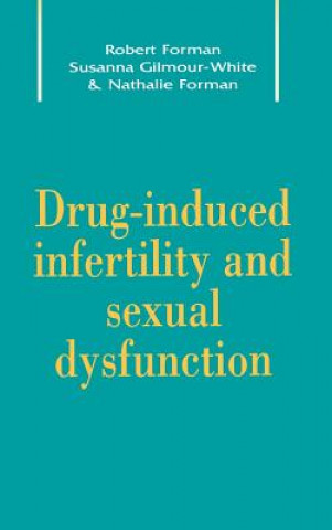 Kniha Drug-Induced Infertility and Sexual Dysfunction Robert G. FormanSusanna K. Gilmour-WhiteNathalie H. Forman