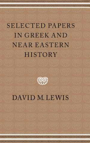 Kniha Selected Papers in Greek and Near Eastern History David M. Lewis