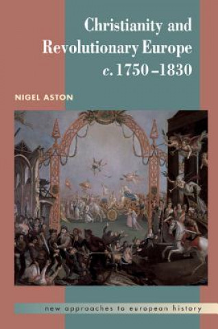 Carte Christianity and Revolutionary Europe, 1750-1830 Nigel Aston