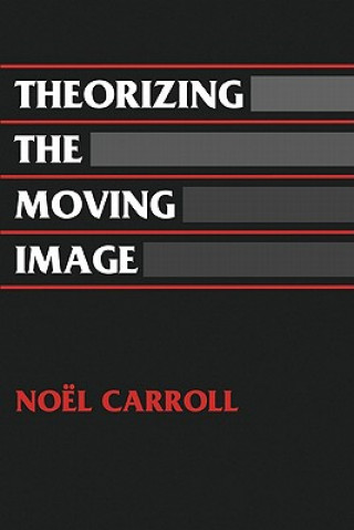 Kniha Theorizing the Moving Image Noel Carroll