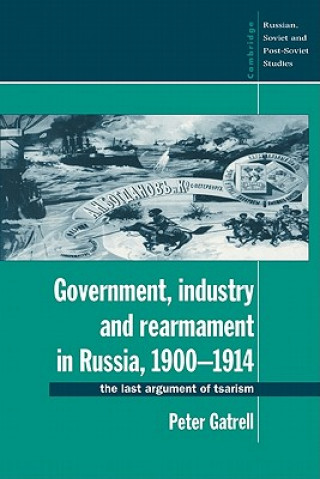 Kniha Government, Industry and Rearmament in Russia, 1900-1914 Peter Gatrell