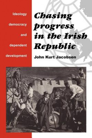 Könyv Chasing Progress in the Irish Republic John Kurt Jacobsen