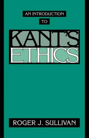 Könyv Introduction to Kant's Ethics Roger J. Sullivan