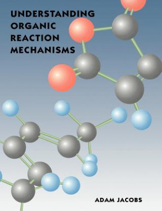 Knjiga Understanding Organic Reaction Mechanisms Adam Jacobs