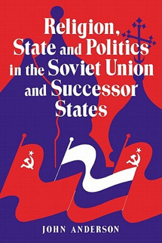 Kniha Religion, State and Politics in the Soviet Union and Successor States John Anderson