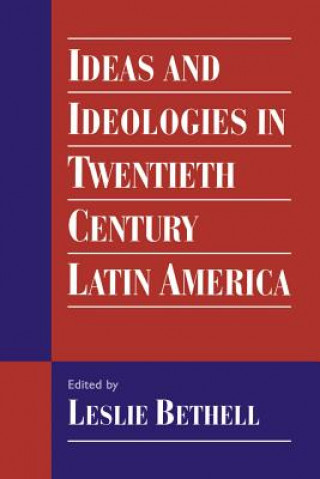 Kniha Ideas and Ideologies in Twentieth-Century Latin America Leslie Bethell