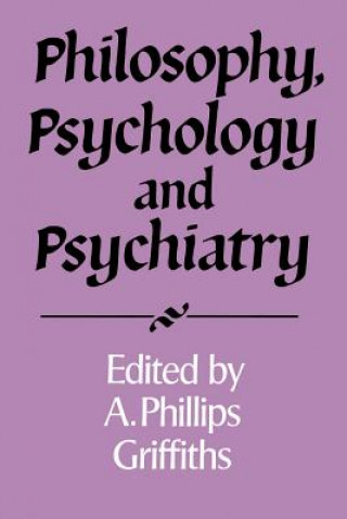 Knjiga Philosophy, Psychology and Psychiatry A. Phillips Griffiths