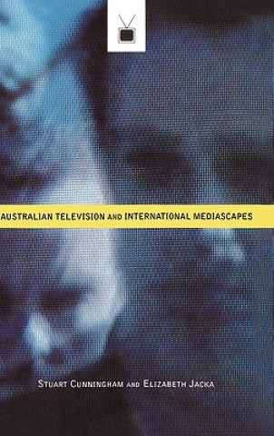 Kniha Australian Television and International Mediascapes Stuart CunninghamElizabeth Jacka