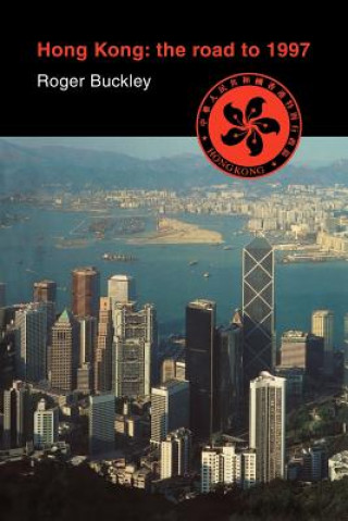 Kniha Hong Kong: The Road to 1997 Roger Buckley
