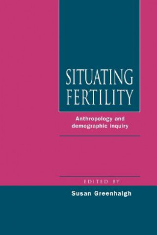 Könyv Situating Fertility Susan Greenhalgh