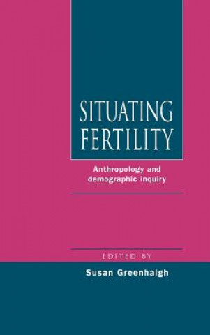 Kniha Situating Fertility Susan Greenhalgh