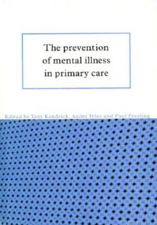 Książka Prevention of Mental Illness in Primary Care Tony KendrickAndre TyleePaul FreelingD. P. B. Goldberg