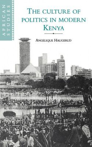 Livre Culture of Politics in Modern Kenya Angelique Haugerud