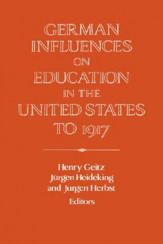 Carte German Influences on Education in the United States to 1917 Henry GeitzJürgen HeidekingJurgen Herbst