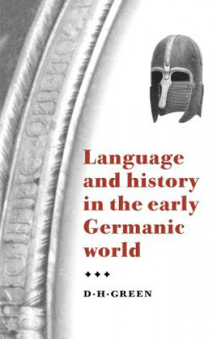 Könyv Language and History in the Early Germanic World D. H. Green