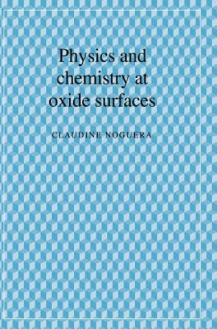 Könyv Physics and Chemistry at Oxide Surfaces Claudine Noguera