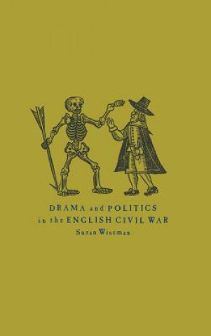 Könyv Drama and Politics in the English Civil War Susan Wiseman