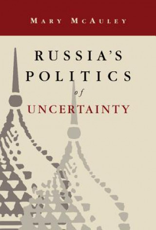 Carte Russia's Politics of Uncertainty McAuley