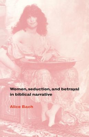 Carte Women, Seduction, and Betrayal in Biblical Narrative Alice Bach
