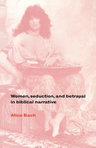 Książka Women, Seduction, and Betrayal in Biblical Narrative Alice Bach