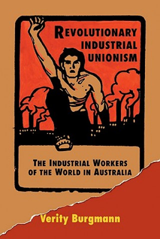 Könyv Revolutionary Industrial Unionism Verity Burgmann