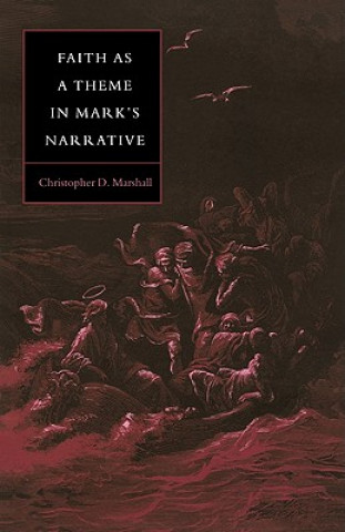 Livre Faith as a Theme in Mark's Narrative Christopher D. Marshall