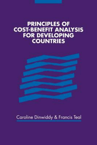 Kniha Principles of Cost-Benefit Analysis for Developing Countries Caroline L. DinwiddyFrancis J. Teal