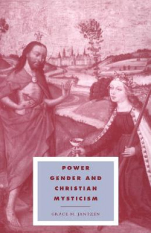 Kniha Power, Gender and Christian Mysticism Grace M. Jantzen