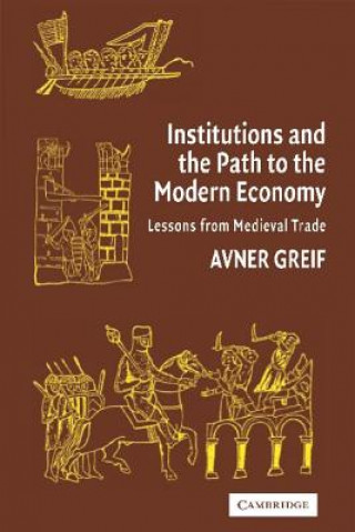 Kniha Institutions and the Path to the Modern Economy Avner Greif