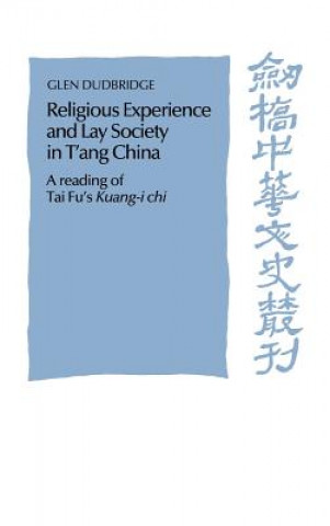 Kniha Religious Experience and Lay Society in T'ang China Glen Dudbridge