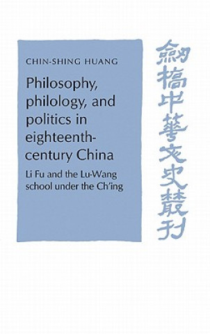 Kniha Philosophy, Philology, and Politics in Eighteenth-Century China C. S. Huang