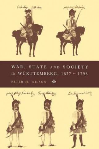 Kniha War, State and Society in Wurttemberg, 1677-1793 Peter H. Wilson